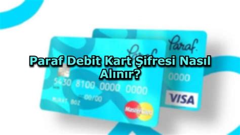 paraf debit kart şifresi nasıl alınır